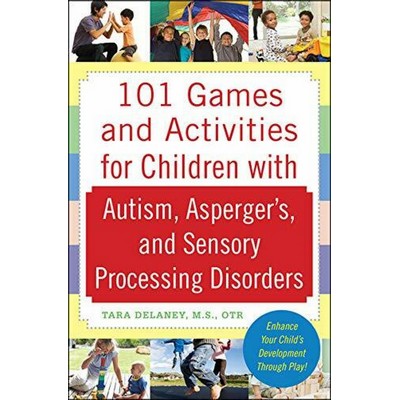 101 Games and Activities for Children With Autism, Asperger's and Sensory P