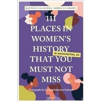 111 Places in Women's History in Washington DC That You Must Not Miss - 978