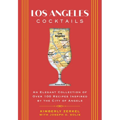 Los Angeles Cocktails (An Elegant Collection of Over 100 Recipes Inspired b