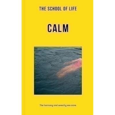 The School of Life: Calm (The harmony and serenity we crave)
