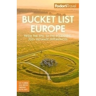 Fodor's Bucket List Europe (From the Epic to the Eccentric, 500+ Ultimate E