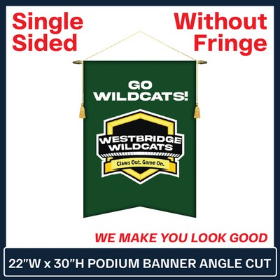 22"W x 30"H Podium Banner Single Sided Angle Cut w/No Fringe