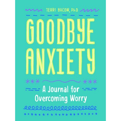 Goodbye, Anxiety (A Guided Journal for Overcoming Worry (A Guided CBT Journ