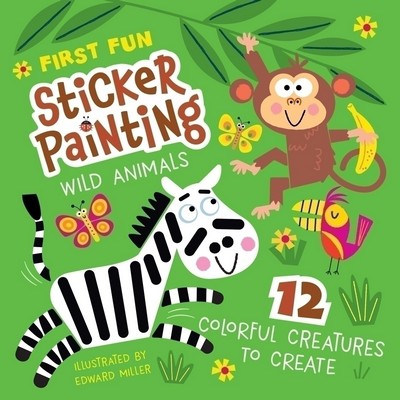 First Fun Sticker Painting: Wild Animals (12 Colorful Creatures to Create)