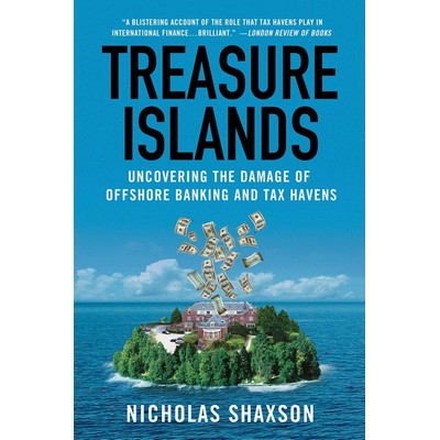 Treasure Islands (Uncovering the Damage of Offshore Banking and Tax Havens)