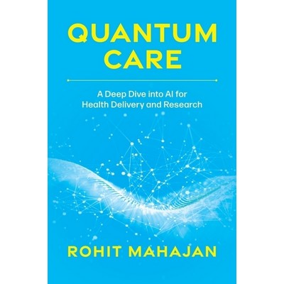 Quantum Care (A Deep Dive into AI for Health Delivery and Research)