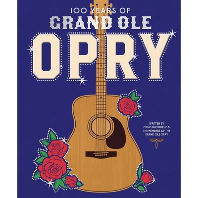 100 Years of Grand Ole Opry (A Celebration of the Artists, the Fans, and th
