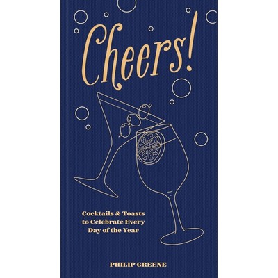 Cheers! (Cocktails & Toasts to Celebrate Every Day of the Year - A Cocktail