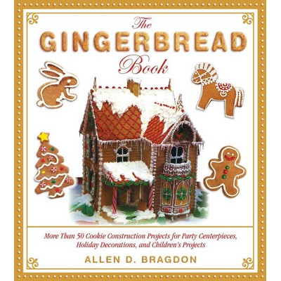 The Gingerbread Book (More Than 50 Cookie Construction Projects for Party C