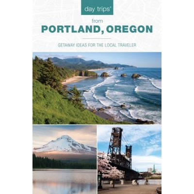 Day Trips® from Portland, Oregon (Getaway Ideas for the Local Traveler)