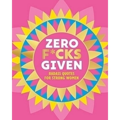 Zero F*cks Given (Badass Quotes for Strong Women)
