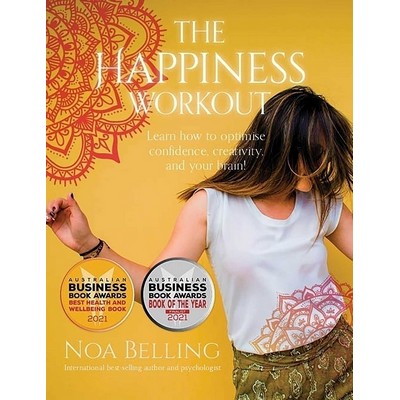 The Happiness Workout (Learn how to optimise confidence, creativity and you