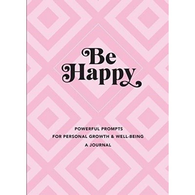 Be Happy: A Journal (Powerful Prompts for Personal Growth and Well-Being)