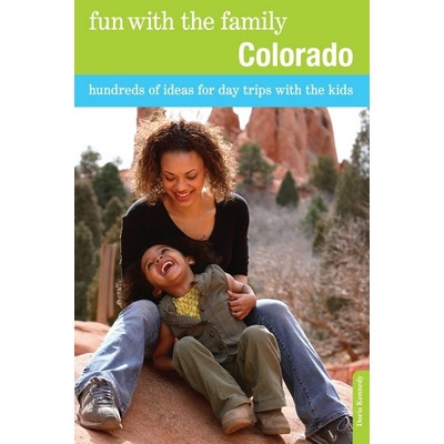 Fun with the Family Colorado (Hundreds Of Ideas For Day Trips With The Kids