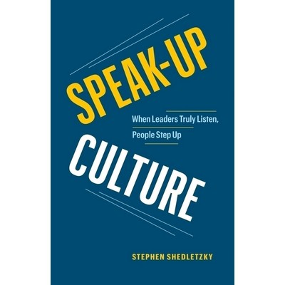 Speak-Up Culture (When Leaders Truly Listen, People Step Up)