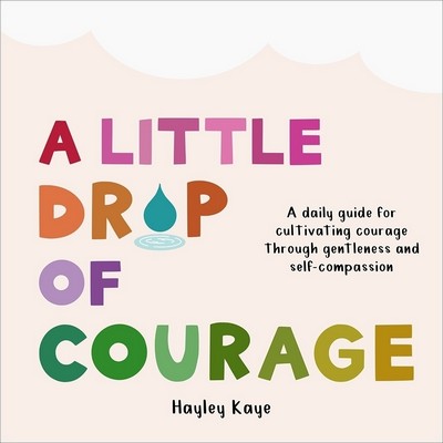 A Little Drop of Courage (A Daily Guide for Cultivating Courage Through Gen