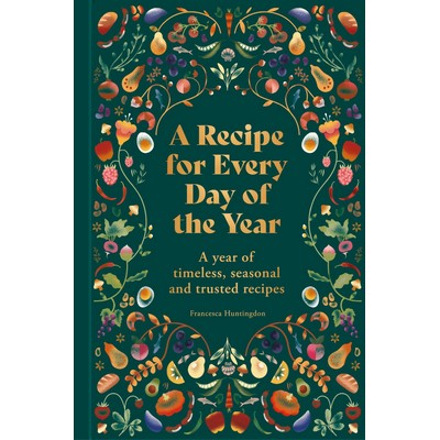 A Recipe for Every Day of the Year (A year of timeless, seasonal and truste