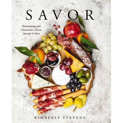 Savor (Entertaining with Charcuterie, Cheese, Spreads and More!)
