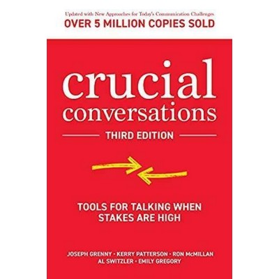 Crucial Conversations: Tools for Talking When Stakes are High, Third Editio