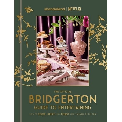 The Official Bridgerton Guide to Entertaining (How to Cook, Host, and Toast