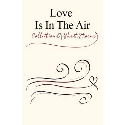 Love Is In The Air (Collection of Short Stories)