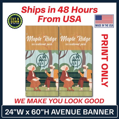 24" W x 60" H Custom Avenue Banner - Double Sided Print Only - Made in the USA