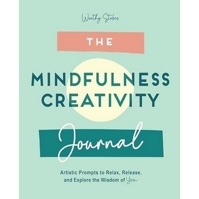 The Mindfulness Journal (Creative Prompts to Relax, Release, and Explore th