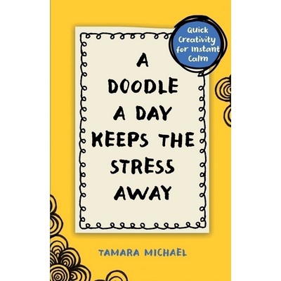 A Doodle a Day Keeps the Stress Away (Quick Creativity for Instant Calm)