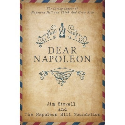 Dear Napoleon (The Living Legacy of Napoleon Hill and Think and Grow Rich®