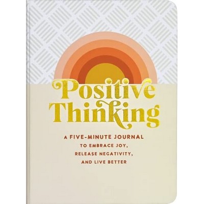 Positive Thinking: A Five-Minute Journal to Embrace Joy, Release Negativity