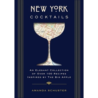 New York Cocktails (An Elegant Collection of over 100 Recipes Inspired by t