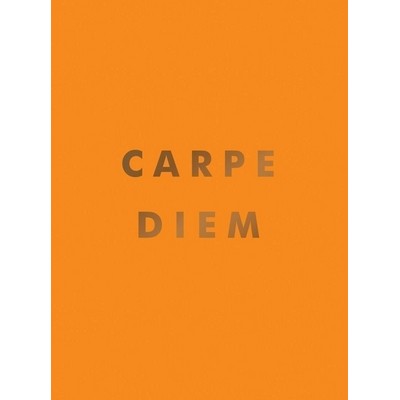 Carpe Diem (Inspirational Quotes and Awesome Affirmations For Seizing the D
