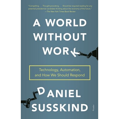 A World Without Work (Technology, Automation, and How We Should Respond) -