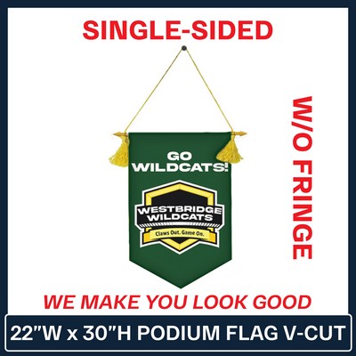 22"W x 30"H Podium Banner Single Sided V Cut w/No Fringe