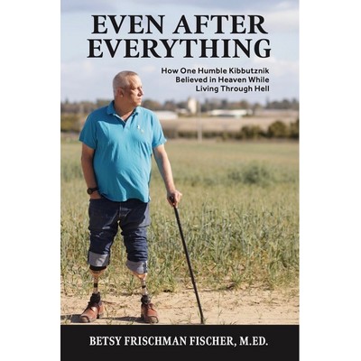 Even After Everything by Betsy Frischman Fischer, M.ED.